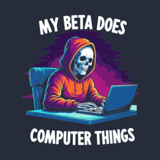 My Beta Does Computer Things T-Shirt