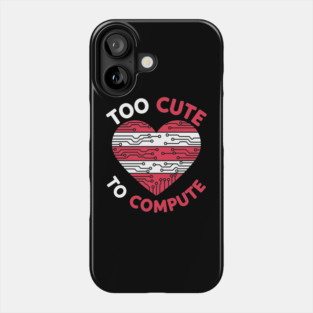Too Cute To Compute Phone Case