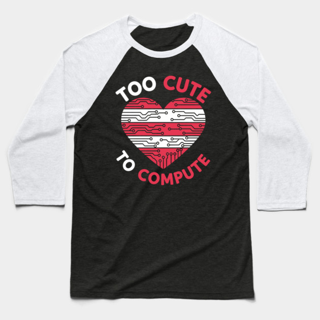 Too Cute To Compute Baseball T-Shirt by enrynz