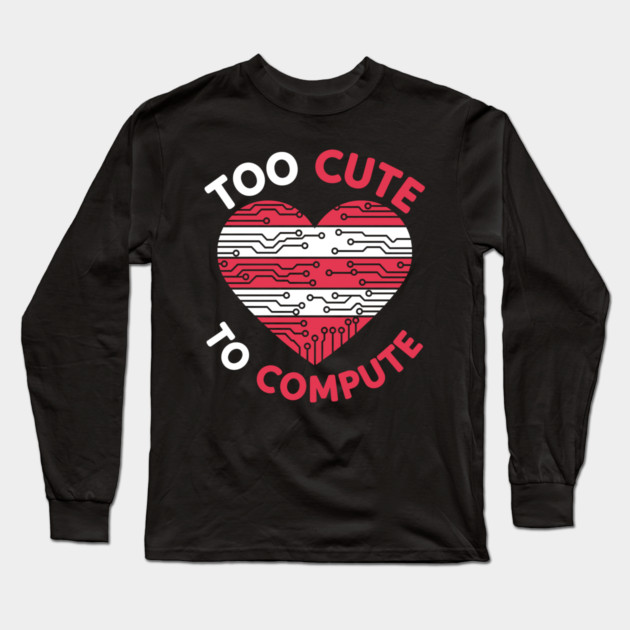 Too Cute To Compute Long Sleeve T-Shirt by enrynz
