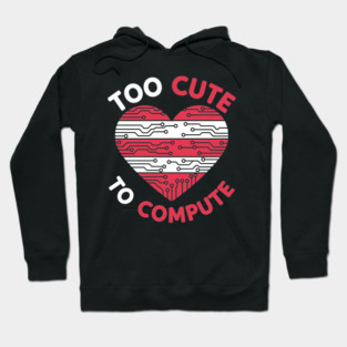 Too Cute To Compute Hoodie