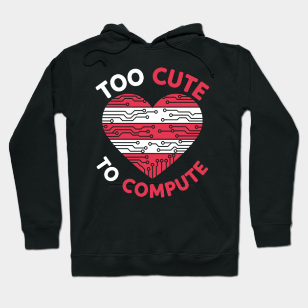 Too Cute To Compute Hoodie by enrynz