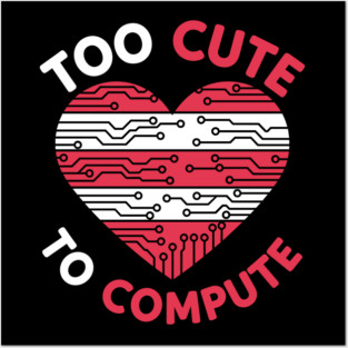 Too Cute To Compute Posters and Art