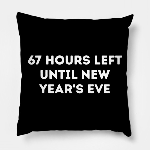67 Hours Left Until New Year's Eve Countdown Pillow by Creatifly Graphic Tees