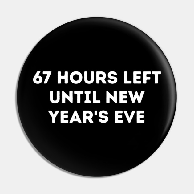 67 Hours Left Until New Year's Eve Countdown Pin by Creatifly Graphic Tees