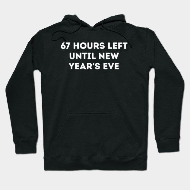 67 Hours Left Until New Year's Eve Countdown Hoodie by Creatifly Graphic Tees