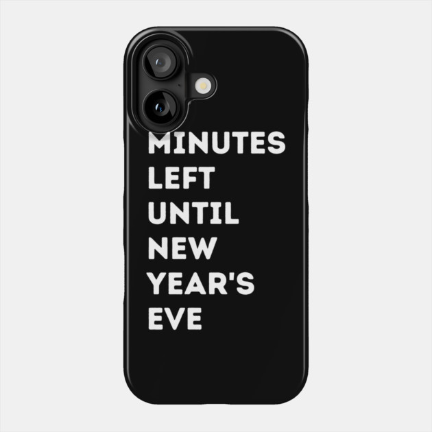 67 Minutes Left Until New Year's Eve Countdown Phone Case by Creatifly Graphic Tees