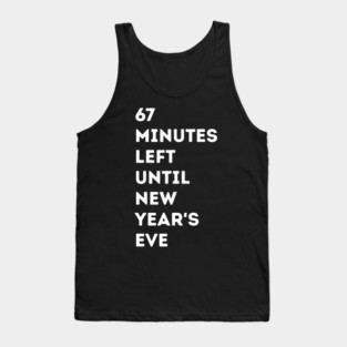 67 Minutes Left Until New Year's Eve Countdown Tank Top