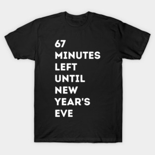 67 Minutes Left Until New Year's Eve Countdown T-Shirt