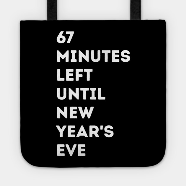 67 Minutes Left Until New Year's Eve Countdown Tote by Creatifly Graphic Tees