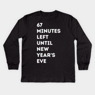 67 Minutes Left Until New Year's Eve Countdown Kids Long Sleeve T-Shirt