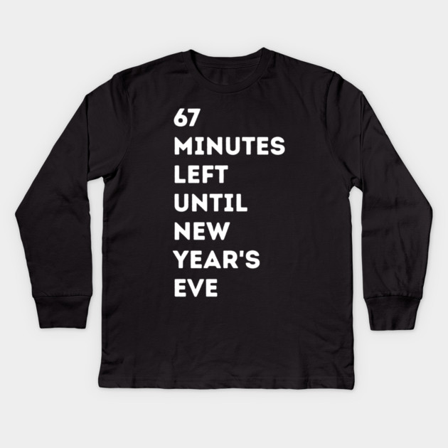 67 Minutes Left Until New Year's Eve Countdown Kids Long Sleeve T-Shirt by Creatifly Graphic Tees