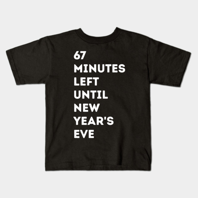 67 Minutes Left Until New Year's Eve Countdown Kids T-Shirt by Creatifly Graphic Tees