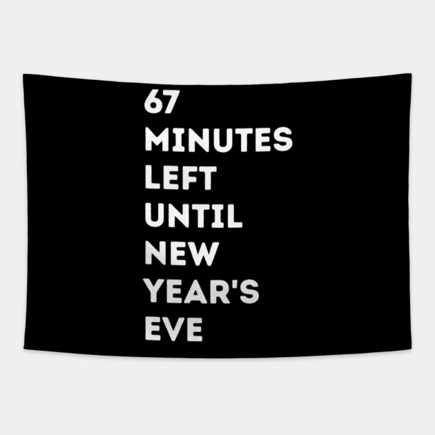 67 Minutes Left Until New Year's Eve Countdown Tapestry by Creatifly Graphic Tees