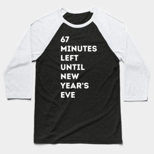 67 Minutes Left Until New Year's Eve Countdown Baseball T-Shirt