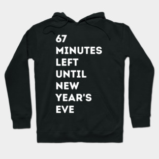 67 Minutes Left Until New Year's Eve Countdown Hoodie