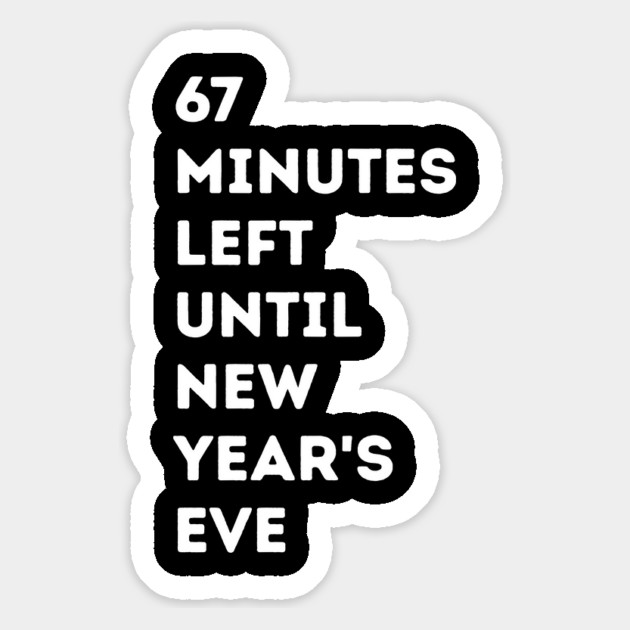 67 Minutes Left Until New Year's Eve Countdown Magnet by Creatifly Graphic Tees