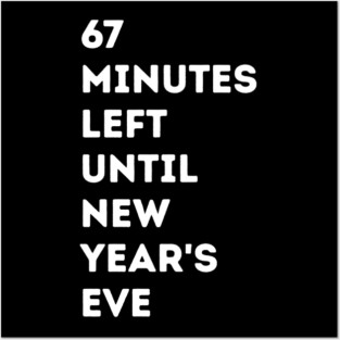 67 Minutes Left Until New Year's Eve Countdown Posters and Art