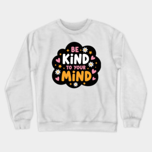 Be Kind To Your Mind Crewneck Sweatshirt