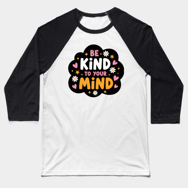 Be Kind To Your Mind Baseball T-Shirt by enrynz