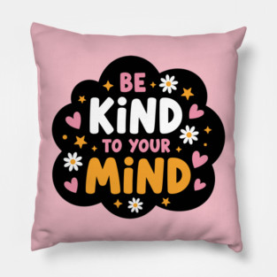 Be Kind To Your Mind Pillow