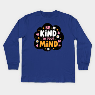 Be Kind To Your Mind Kids Long Sleeve T-Shirt