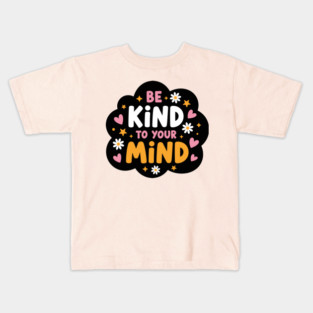 Be Kind To Your Mind Kids T-Shirt