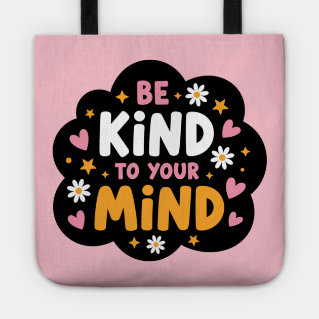 Be Kind To Your Mind Tote by enrynz