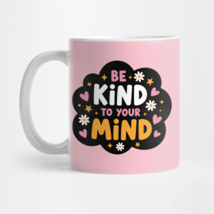 Be Kind To Your Mind Mug