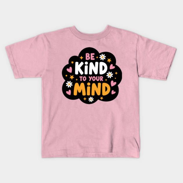 Be Kind To Your Mind Kids T-Shirt by enrynz