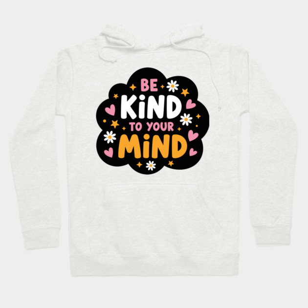 Be Kind To Your Mind Hoodie by enrynz
