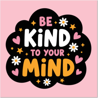Be Kind To Your Mind Posters and Art