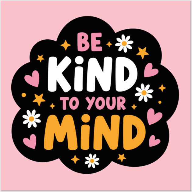 Be Kind To Your Mind Wall Art by enrynz