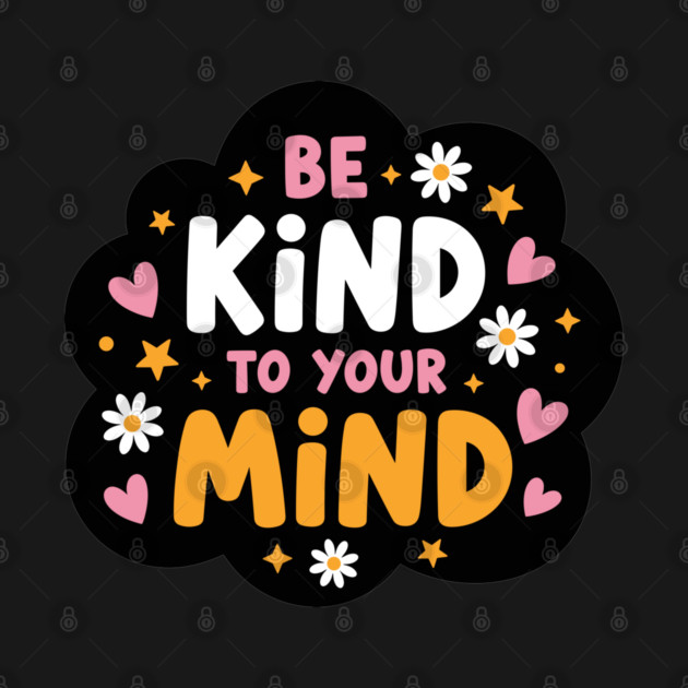 Be Kind To Your Mind by enrynz