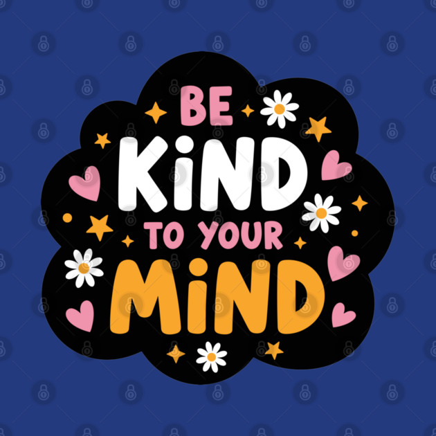 Be Kind To Your Mind by enrynz
