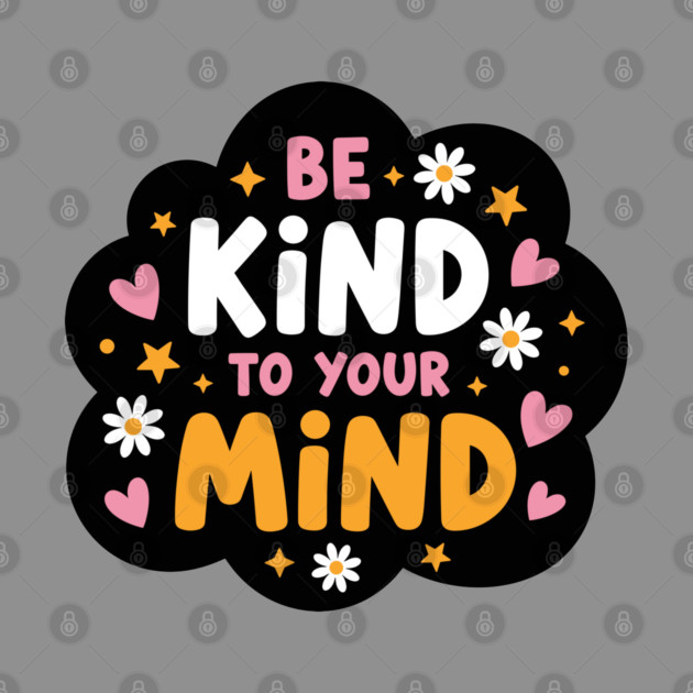 Be Kind To Your Mind by enrynz