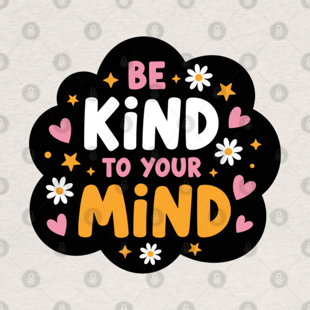 Be Kind To Your Mind by enrynz