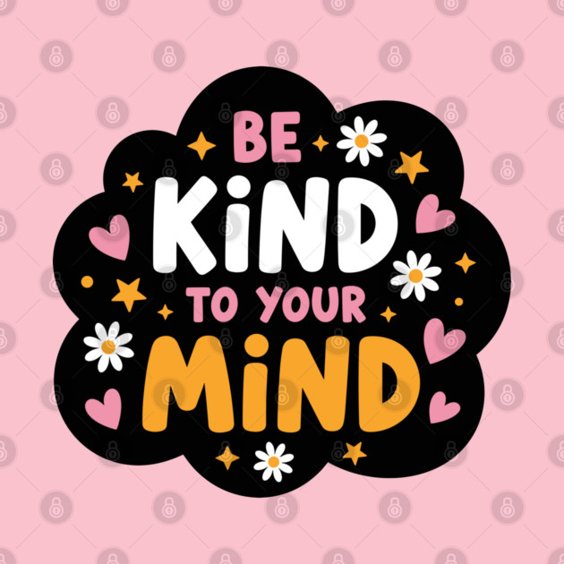 Be Kind To Your Mind by enrynz