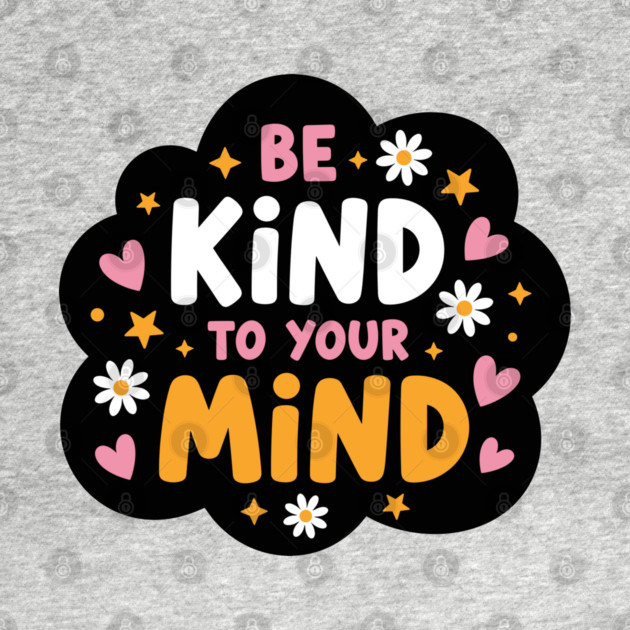 Be Kind To Your Mind by enrynz