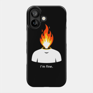 Burning Head, I'm Fine Phone Case