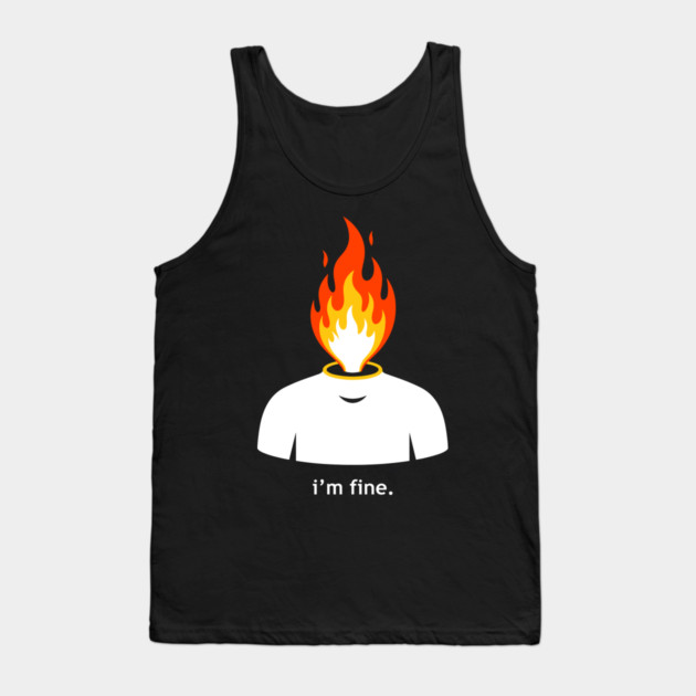 Burning Head, I'm Fine Tank Top by enrynz