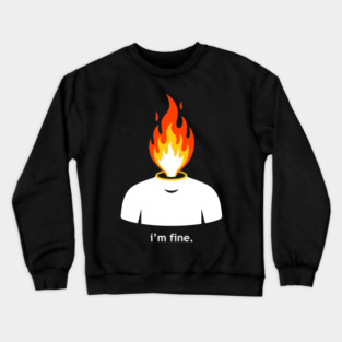 Burning Head, I'm Fine Crewneck Sweatshirt