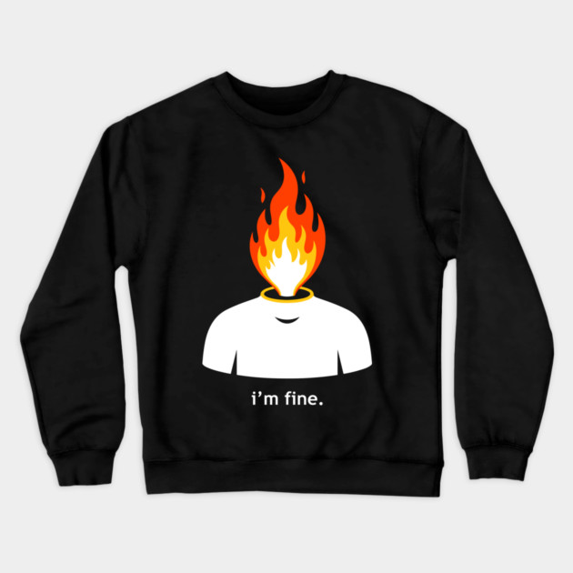 Burning Head, I'm Fine Crewneck Sweatshirt by enrynz