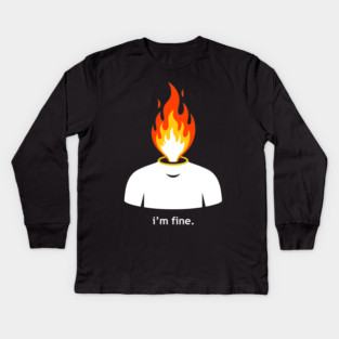 Burning Head, I'm Fine Kids Long Sleeve T-Shirt