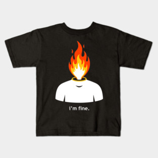 Burning Head, I'm Fine Kids T-Shirt