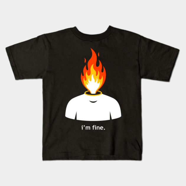 Burning Head, I'm Fine Kids T-Shirt by enrynz
