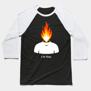 Burning Head, I'm Fine Baseball T-Shirt