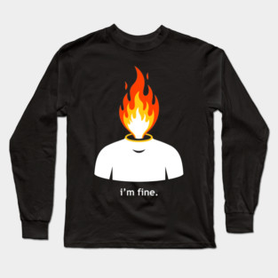 Burning Head, I'm Fine Long Sleeve T-Shirt