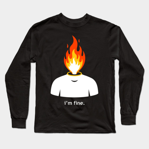 Burning Head, I'm Fine Long Sleeve T-Shirt by enrynz