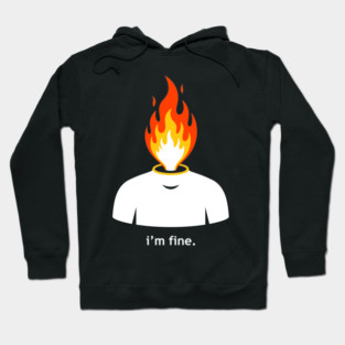Burning Head, I'm Fine Hoodie